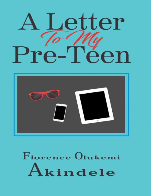 Cover of the book A Letter to My Pre - Teen by Florence Olukemi Akindele, Lulu.com