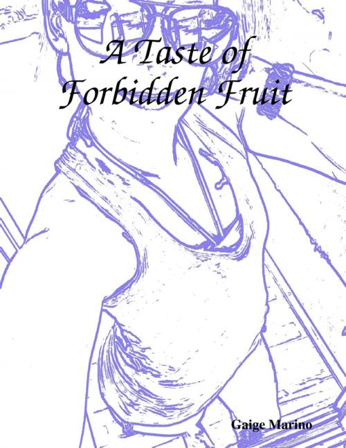 Cover of the book A Taste of Forbidden Fruit by Gaige Marino, Lulu.com
