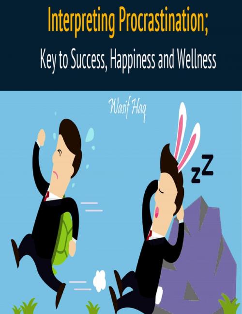Cover of the book Interpreting Procrastination; Key to Success, Happiness and Wellness by Wasif Haq, Lulu.com