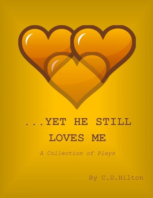 Cover of the book ...Yet He Still Loves Me by C.D. Hilton, Lulu.com