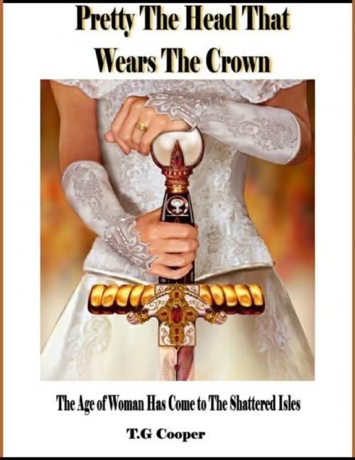 Cover of the book Pretty the Head That Wears the Crown by T.G. Cooper, Lulu.com