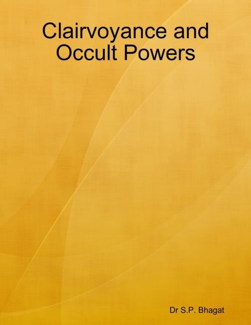 Cover of the book Clairvoyance and Occult Powers by Dr S.P. Bhagat, Lulu.com