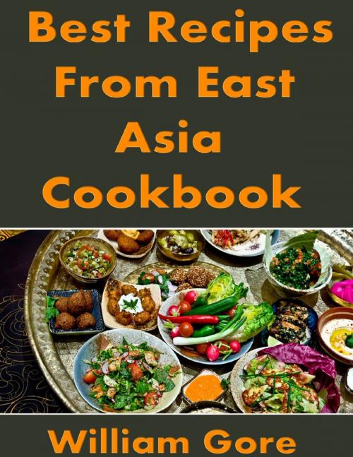 Cover of the book Best Recipes from East, Asia. Cookbook by William Gore, Lulu.com