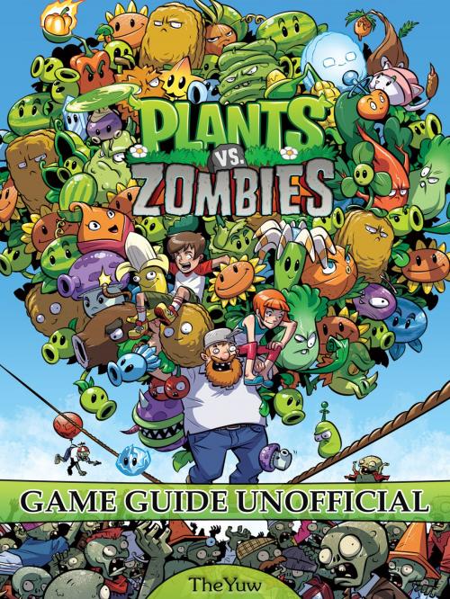 Cover of the book Plants Vs Zombies Game Guide Unofficial by The Yuw, Hse Games