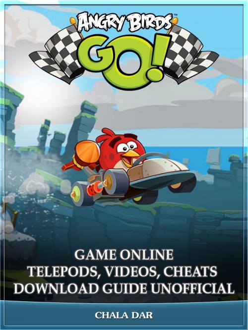 Cover of the book Angry Birds GO! Game Online Telepods, Videos, Cheats Download Guide Unofficial by Chala Dar, Hse Games