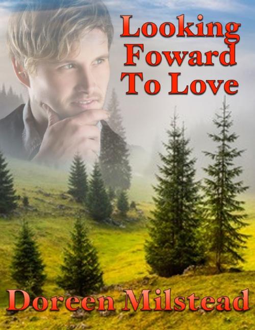 Cover of the book Looking Forward to Love by Doreen Milstead, Lulu.com