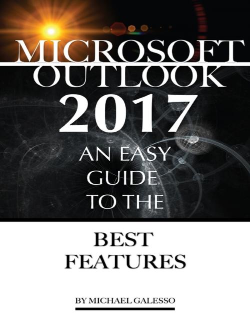 Cover of the book Outlook 2017: An Easy Guide to the Best Features by Alexander Galesso, Lulu.com