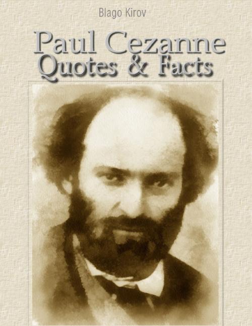 Cover of the book Paul Cezanne: Quotes & Facts by Blago Kirov, Lulu.com