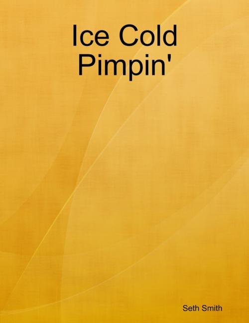 Cover of the book Ice Cold Pimpin' by Seth Smith, Lulu.com