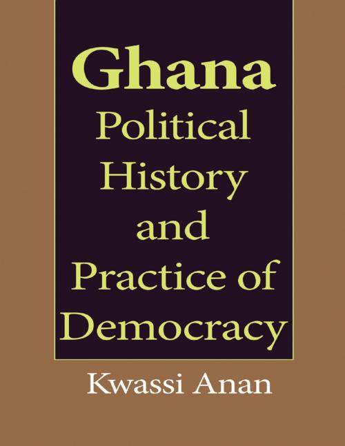 Cover of the book Ghana Political History and Practice of Democracy by Kwassi Anan, Lulu.com
