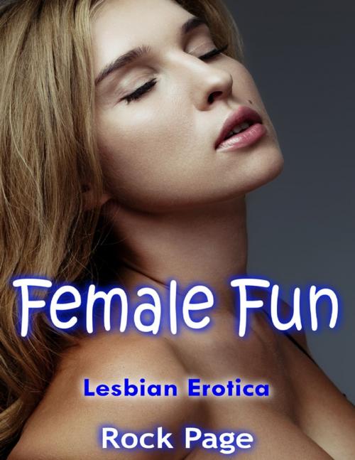 Cover of the book Female Fun: Lesbian Erotica by Rock Page, Lulu.com