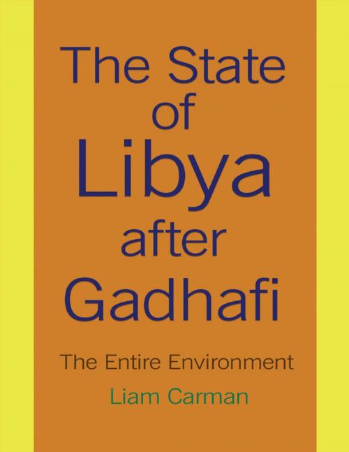 Cover of the book The State of Libya After Gadhafi by Liam Carman, Lulu.com