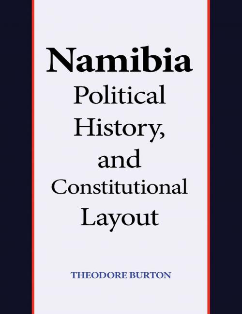 Cover of the book Namibia Political History, and Constitutional Layout by Theodore Burton, Lulu.com