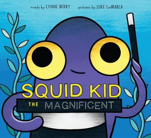 Cover of the book Squid Kid the Magnificent by Lynne Berry, Disney Book Group