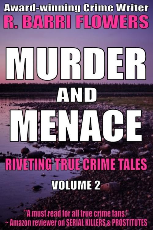 Cover of the book Murder and Menace: Riveting True Crime Tales (Vol. 2) by R. Barri Flowers, R. Barri Flowers
