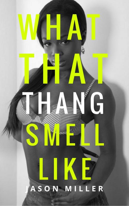 Cover of the book What That Thang Smell Like by Jason Miller, Jason Miller