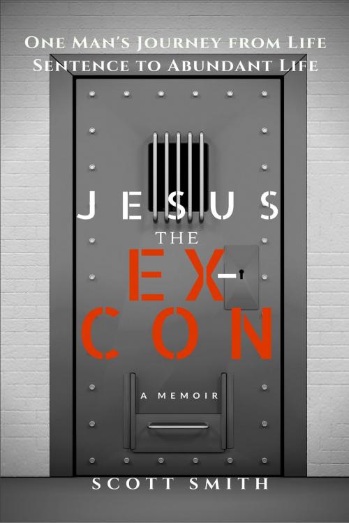 Cover of the book Jesus the Ex-Con by Scott Smith, Scott Smith