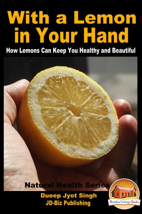 Cover of the book With a Lemon in Your Hand: How Lemons Can Keep You Healthy and Beautiful by Dueep Jyot Singh, Mendon Cottage Books