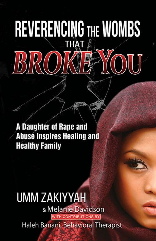 Cover of the book Reverencing the Wombs That Broke You: A Daughter of Rape and Abuse Inspires Healing and Healthy Family by Umm Zakiyyah, Umm Zakiyyah