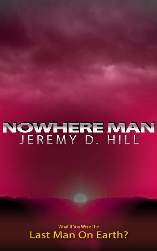 Cover of the book Nowhere Man by Jeremy D. Hill, Jeremy D. Hill