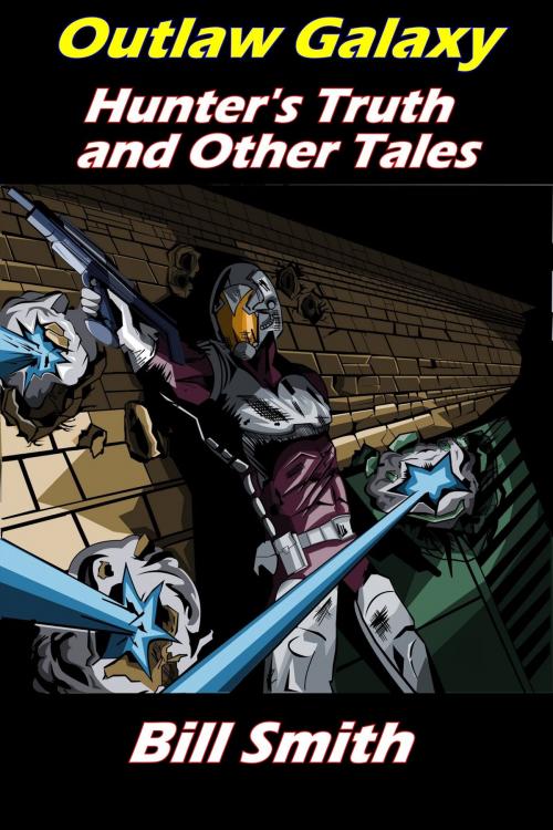 Cover of the book Outlaw Galaxy: Hunter's Truth and Other Tales by Bill Smith, Bill Smith
