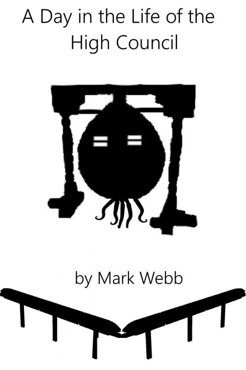 Cover of the book A Day in the Life of the High Council by Mark Webb, Mark Webb