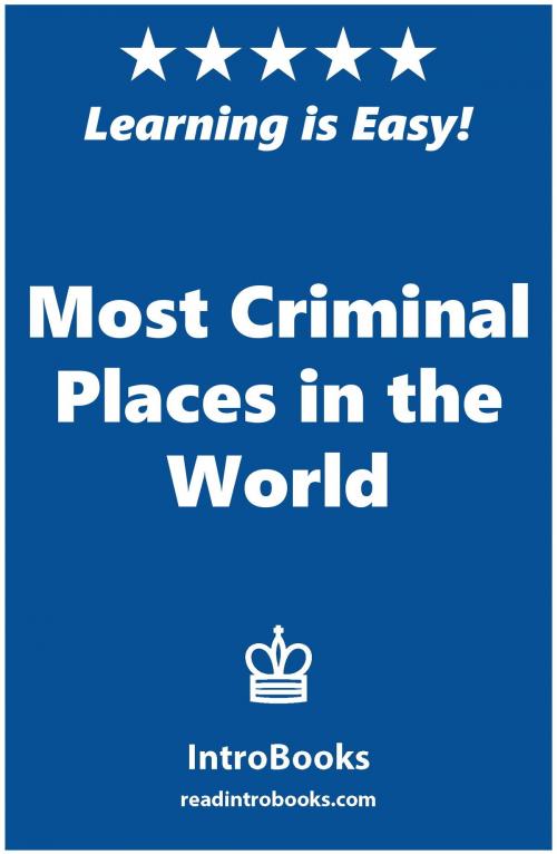 Cover of the book Most Criminal Places in the World by IntroBooks, IntroBooks
