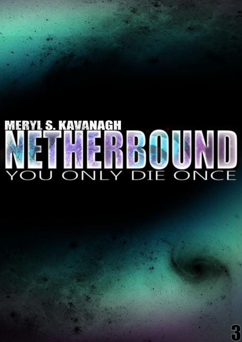 Cover of the book NetherBound: You Only Die Once by Meryl S. Kavanagh, Meryl S. Kavanagh