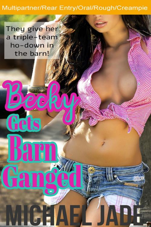 Cover of the book Becky Gets Barn Ganged by Michael Jade, Michael Jade