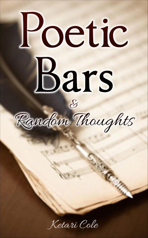 Cover of the book Poetic Bars & Random Thoughts by Ketari Cole, Ketari Cole