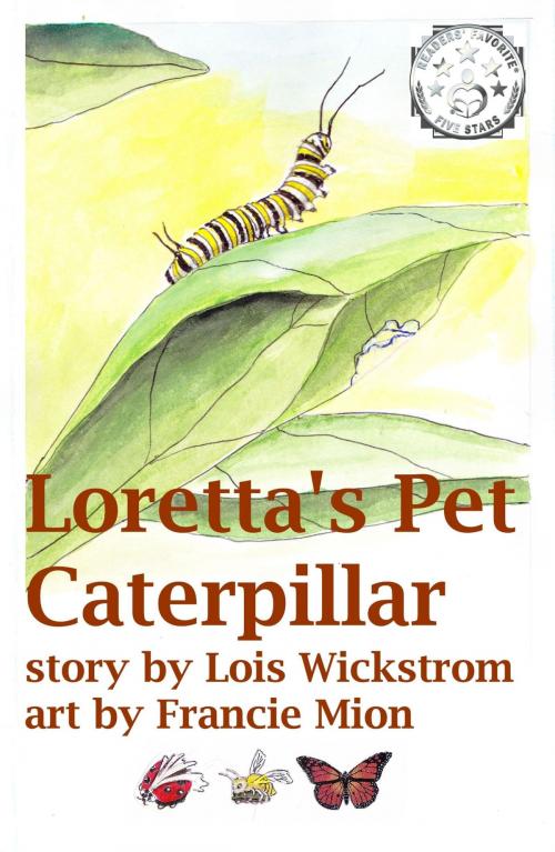 Cover of the book Loretta's Pet Caterpillar by Lois Wickstrom, LookUnderRocks