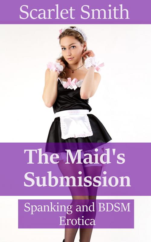 Cover of the book The Maid's Submission by Scarlet Smith, Boruma Publishing, LLC