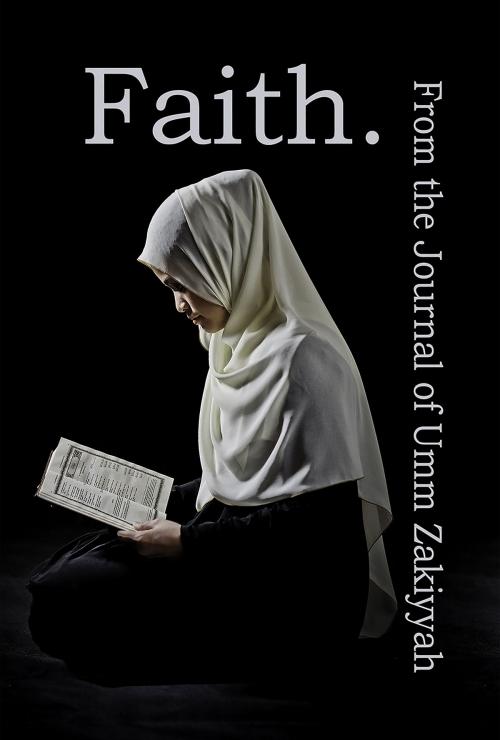 Cover of the book Faith. From the Journal of Umm Zakiyyah by Umm Zakiyyah, Umm Zakiyyah