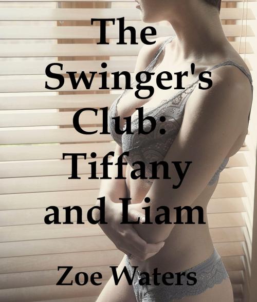 Cover of the book The Swinger’s Club: Tiffany and Liam by Zoe Waters, Zoe Waters