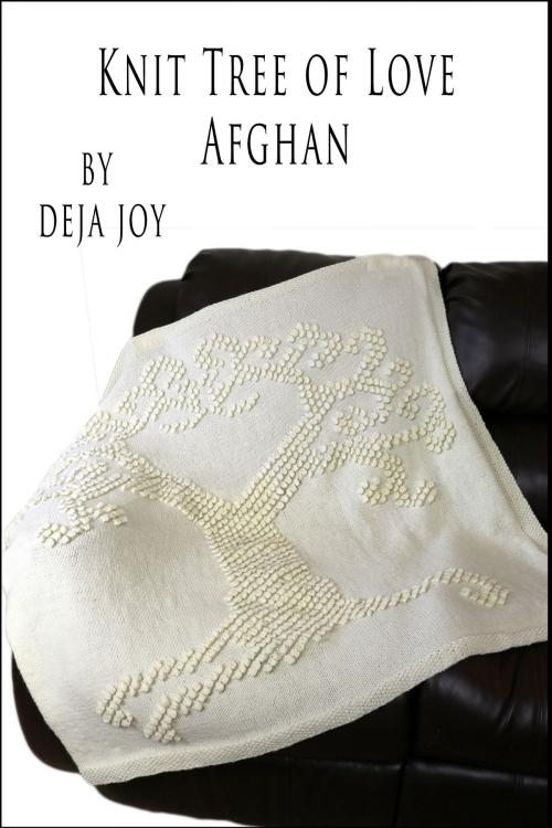 Cover of the book Knit Tree Of Love Afghan by Deja Joy, Deja Joy