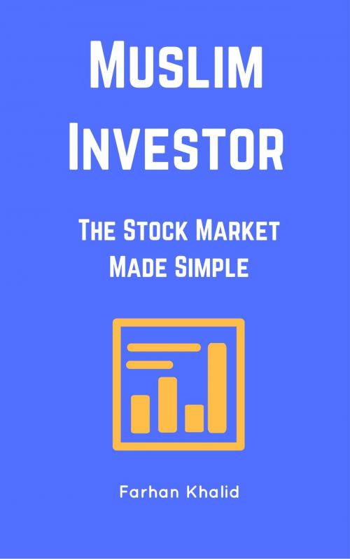 Cover of the book Muslim Investor: The Stock Market Made Simple by Farhan Khalid, Farhan Khalid