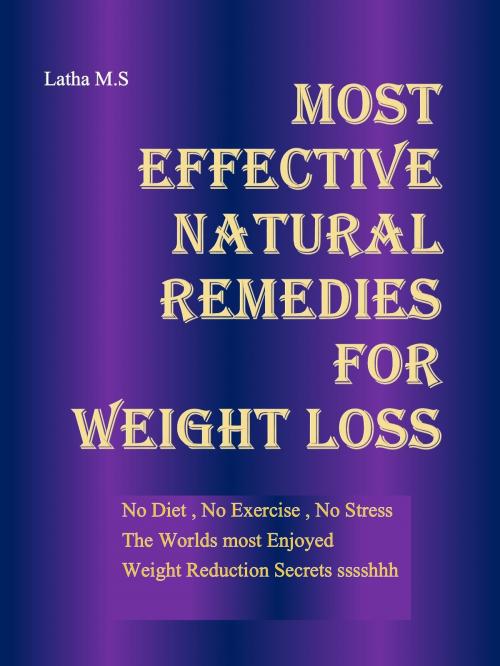 Cover of the book Most Effective Natural Remedies for Weight Loss by Latha M.S, Latha M.S