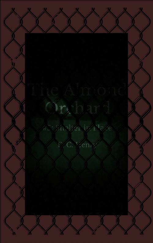 Cover of the book Shelter in Place: The Almond Orchard #5 by E. C. Henry, E. C. Henry