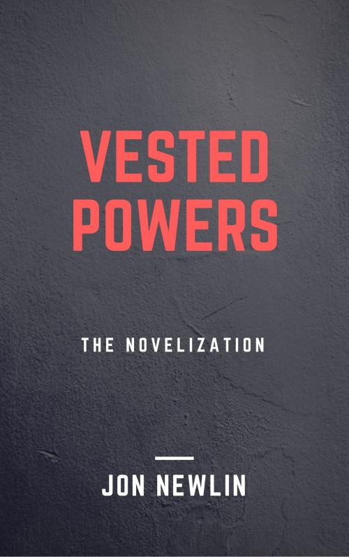 Cover of the book Vested Powers: The Novelization by Jon Newlin, Jon Newlin