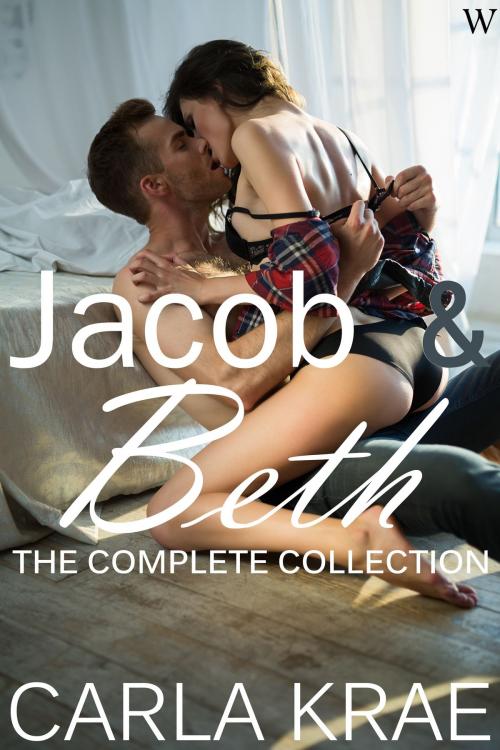 Cover of the book Jacob and Beth: The Complete Collection (My Once and Future Love Revisited #1 - #6) by Carla Krae, Willowick Publishing