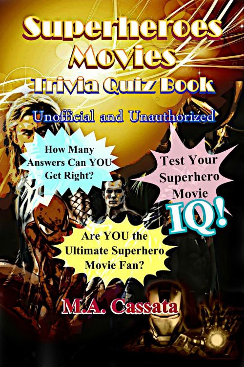 Cover of the book The Superheroes Movies Trivia Quiz Book: Unofficial and Unauthorized by M.A. Cassata, M.A. Cassata