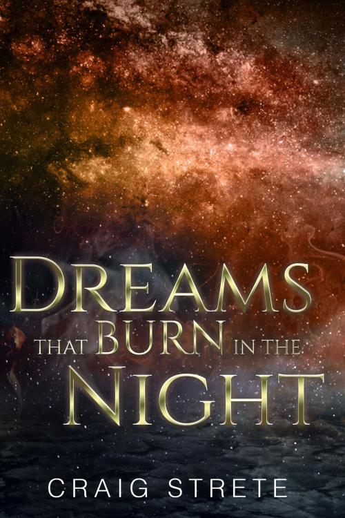 Cover of the book Dreams That Burn in the Night by Craig Strete, ReAnimus Press