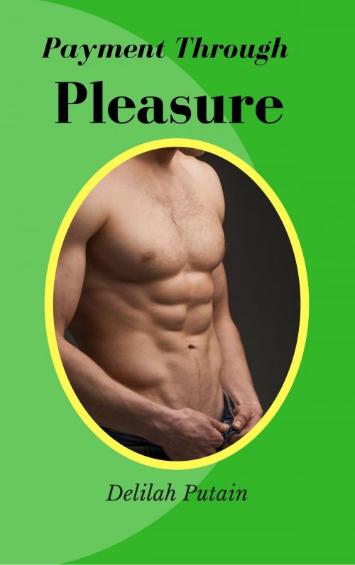 Cover of the book Payment Through Pleasure by Delilah Putain, Delilah Putain