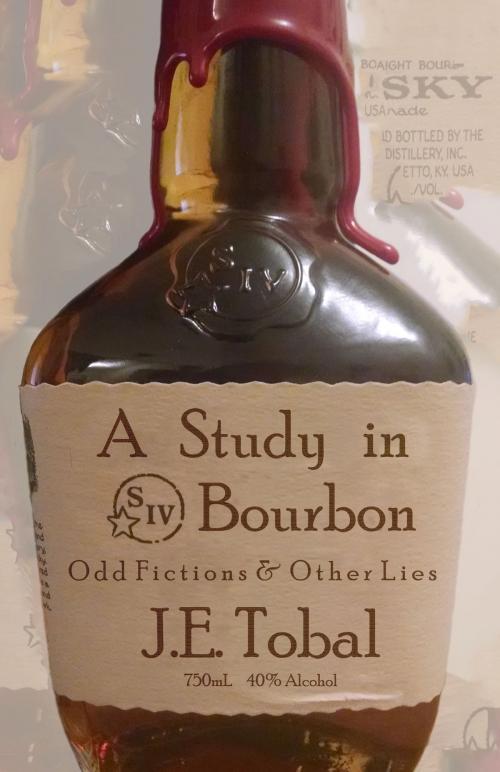 Cover of the book A Study in Bourbon: Odd Fictions & Other Lies by J.E. Tobal, J.E. Tobal