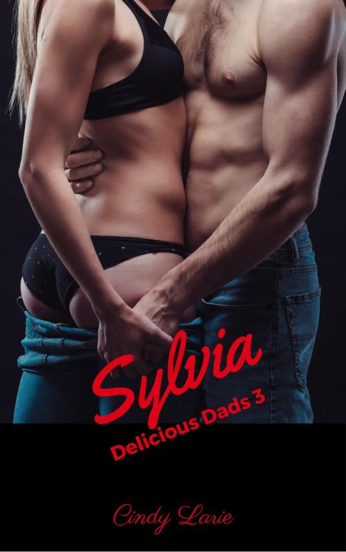 Cover of the book Sylvia, Delicious Dads 3 by Cindy Larie, Cindy Larie