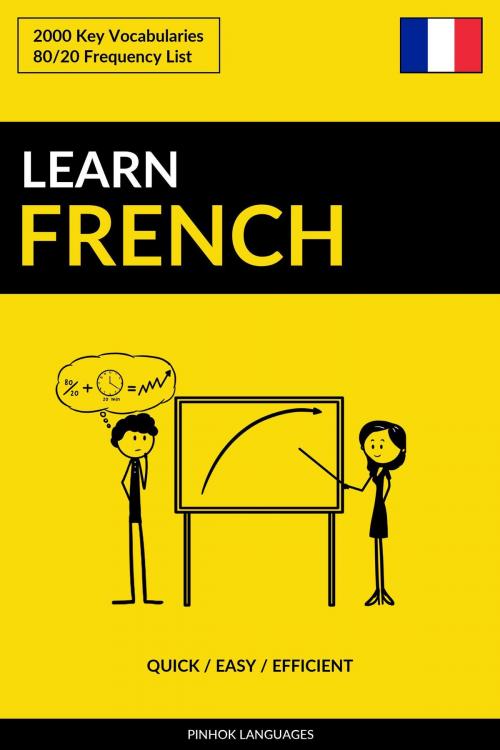 Cover of the book Learn French: Quick / Easy / Efficient: 2000 Key Vocabularies by Pinhok Languages, Pinhok Languages
