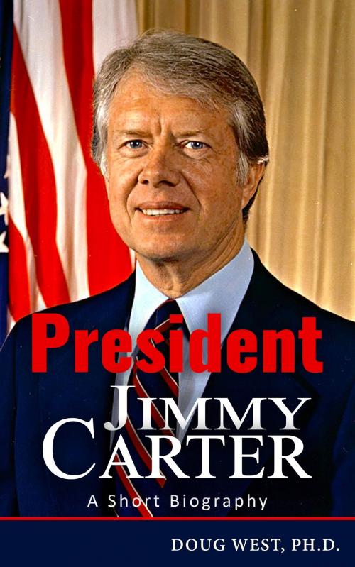 Cover of the book President Jimmy Carter: A Short Biography by Doug West, Doug West