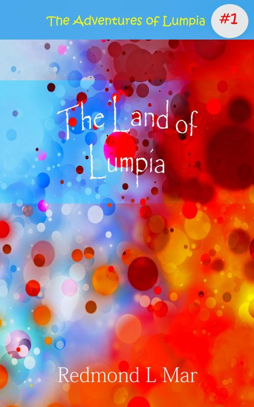 Cover of the book The Adventures of Lumpia: The Land of Lumpia by Redmond Mar, Redmond Mar