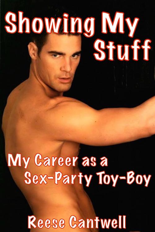 Cover of the book Showing My Stuff: Book One: My Career as a Sex-Party Toy-Boy by Reese Cantwell, Reese Cantwell