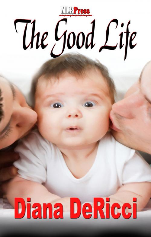 Cover of the book The Good Life by Diana DeRicci, MLR Press